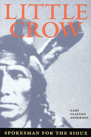 Little Crow: Spokesman For The Sioux